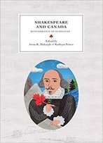 Shakespeare And Canada: Remembrance Of Ourselves (Reappraisals: Canadian Writers)