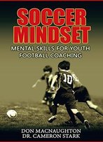 Soccer Mindset: Mental Skills For Youth Football Coaching