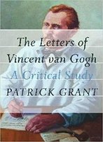 The Letters Of Vincent Van Gogh: A Critical Study (Cultural Dialectics)
