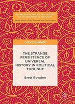 The Strange Persistence Of Universal History In Political Thought (The Palgrave Macmillan History Of International Thought)