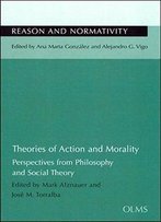 Theories Of Action And Morality: Perspectives From Philosophy And Social Theory