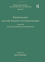 Volume 7, Tome Iii: Kierkegaard And His Danish Contemporaries - Literature, Drama And Aesthetics