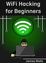 Wifi Hacking For Beginners: Learn Hacking By Hacking Wifi Networks (Penetration Testing, Hacking, Wireless Networks)