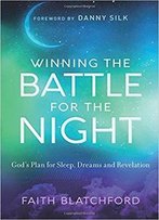Winning The Battle For The Night: God's Plan For Sleep, Dreams And Revelation