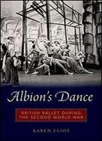 Albion's Dance: British Ballet During The Second World War