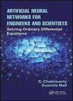 Artificial Neural Networks For Engineers And Scientists: Solving Ordinary Differential Equations