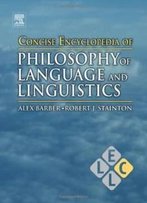 Concise Encyclopedia Of Philosophy Of Language And Linguistics (Concise Encyclopedias Of Language And Linguistics)