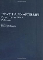 Death And Afterlife: Perspectives Of World Religions (Contributions To The Study Of Religion, Vol. 33)