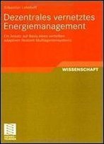 Dezentrales Vernetztes Energiemanagement: Ein Ansatz Auf Basis Eines Verteilten Adaptiven Realzeit-Multiagentensystems (German Edition)