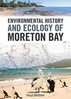Environmental History And Ecology Of Moreton Bay