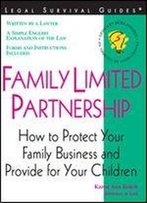 Family Limited Partnership: How To Protect Your Family Business And Provide For Your Children (Legal Survival Guides)