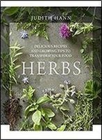 Herbs: Delicious Recipes And Growing Tips To Transform Your Food