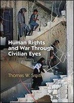 Human Rights And War Through Civilian Eyes (Pennsylvania Studies In Human Rights)