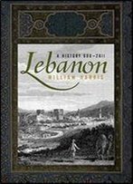 Lebanon: A History, 600 - 2011 (Studies In Middle Eastern History)