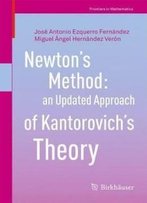 Newton’S Method: An Updated Approach Of Kantorovich’S Theory (Frontiers In Mathematics)