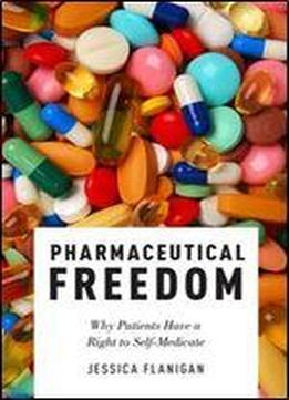 Pharmaceutical Freedom: Why Patients Have A Right To Self Medicate