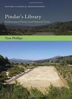 Pindar's Library: Performance Poetry And Material Texts (Oxford Classical Monographs)
