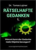 Raetselhafte Gedanken (1): Warum Kann Der Gedanke Reale Objekte Bewegen? (Rg) (German Edition)