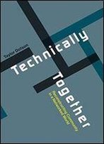 Technically Together: Reconstructing Community In A Networked World (Mit Press)