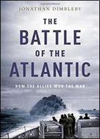 The Battle Of The Atlantic- How The Allies Won The War