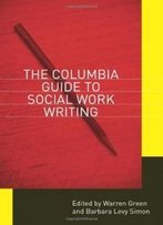 The Columbia Guide To Social Work Writing