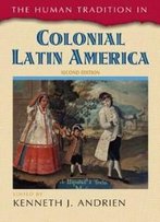 The Human Tradition In Colonial Latin America (The Human Tradition Around The World Series)