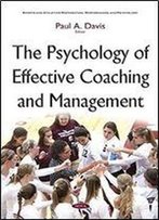 The Psychology Of Effective Coaching And Management (Sports And Athletics Preparation, Performance, And Psychology)