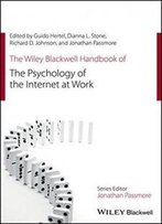 The Wiley Blackwell Handbook Of The Psychology Of The Internet At Work (Wiley-Blackwell Handbooks In Organizational Psychology)