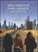 Three Daughters, Three Journeys: Quest For Cancer Cure