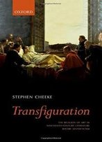Transfiguration: The Religion Of Art In Nineteenth-Century Literature (Before Aestheticism)