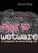 Wetware: A Computer In Every Living Cell