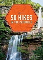 50 Hikes In The Catskills (First Edition) (Explorer's 50 Hikes)