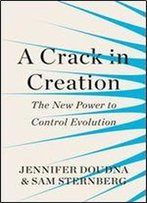A Crack In Creation: The New Power To Control Evolution