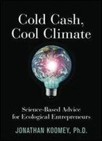 Cold Cash, Cool Climate: Science-Based Advice For Ecological Entrepreneurs