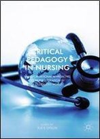 Critical Pedagogy In Nursing: Transformational Approaches To Nurse Education In A Globalized World