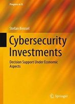 Cybersecurity Investments: Decision Support Under Economic Aspects (Progress In Is)
