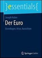 Der Euro: Grundlagen, Krise, Aussichten (Essentials)