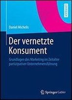 Der Vernetzte Konsument: Grundlagen Des Marketing Im Zeitalter Partizipativer Unternehmensfuhrung (German Edition)