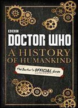 Doctor Who: A History Of Humankind: The Doctor's Offical Guide