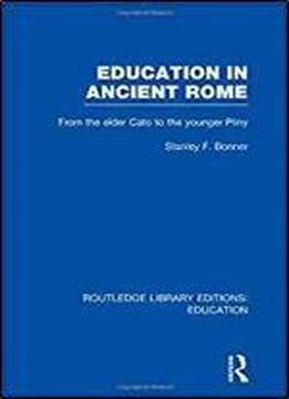Education In Ancient Rome: From The Elder Cato To The Younger Pliny