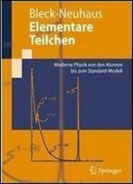 Elementare Teilchen: Moderne Physik Von Den Atomen Bis Zum Standard-Modell (Springer-Lehrbuch) (German Edition)