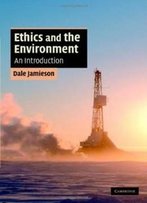 Ethics And The Environment: An Introduction (Cambridge Applied Ethics)