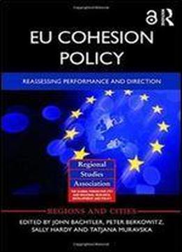 Eu Cohesion Policy (open Access): Reassessing Performance And Direction (regions And Cities)