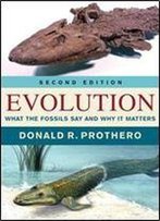Evolution: What The Fossils Say And Why It Matters, Second Edition