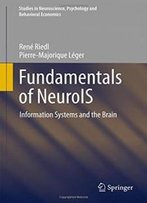 Fundamentals Of Neurois: Information Systems And The Brain (Studies In Neuroscience, Psychology And Behavioral Economics)
