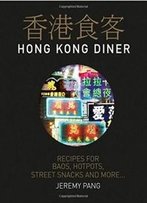 Hong Kong Diner: Recipes For Baos, Hotpots, Street Snacks And More...