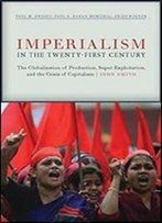 Imperialism In The Twenty-First Century: Globalization, Super-Exploitation, And Capitalisms Final Crisis