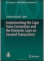 Implementing The Cape Town Convention And The Domestic Laws On Secured Transactions (Ius Comparatum - Global Studies In Comparative Law)