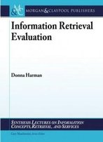 Information Retrieval Evaluation (Synthesis Lectures On Information Concepts, Retrieval, And S)