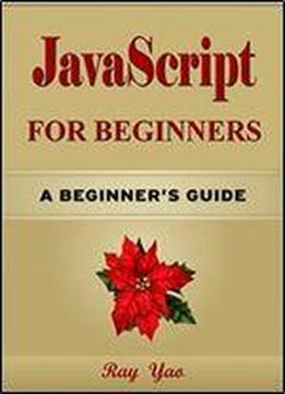 Javascript: Javascript For Beginners, Learn Javascript Fast! A Smart Way To Learn Js In 8 Hours